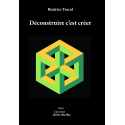Déconstruire c'est créer Béatrice Tracol Au Bout des Mots - Editions Abatos