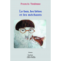 Le bon , les bêtes et les méchants Toulouse Francis Au Bout des Mots - Editions Abatos