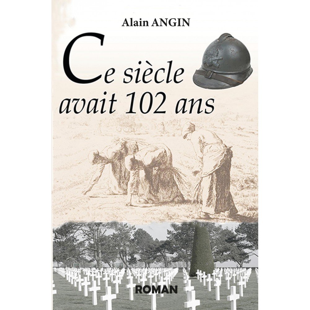 Alain Angin Ce siecle avait 102 ans