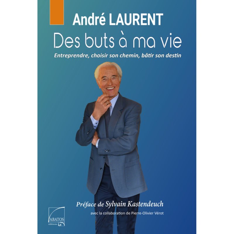 Des buts à ma vie par André Laurent pour éditions abatos