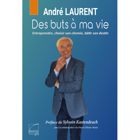 Des buts à ma vie par André Laurent pour éditions abatos