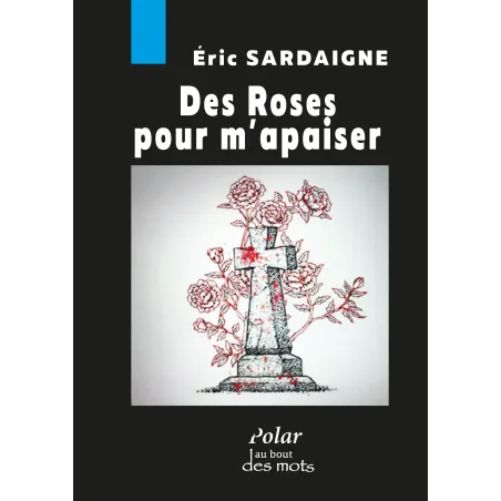 Des roses pour m'apaiser par Eric SARDAIGNE pour éditions abatos
