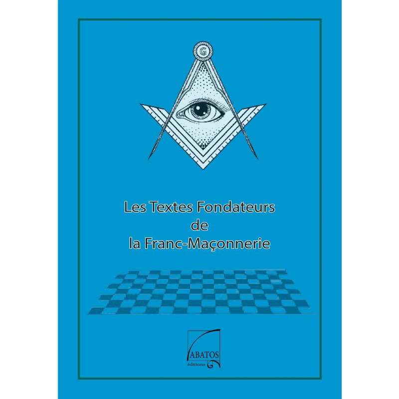 Les textes fondateurs de la Franc-Maçonnerie  Au Bout des Mots - Editions Abatos