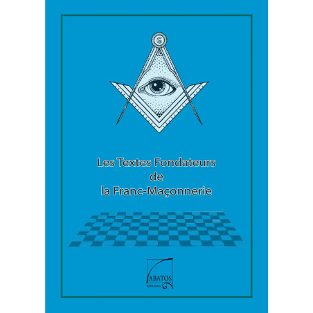 Les textes fondateurs de la Franc-Maçonnerie  Au Bout des Mots - Editions Abatos