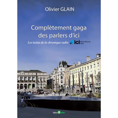 Complètement gaga des parlers d'ici par Olivier Glain pour éditions abatos