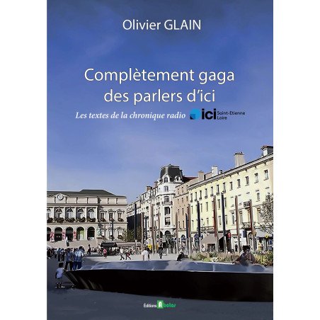 Complètement gaga des parlers d'ici par Olivier Glain pour éditions abatos